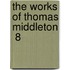 The Works Of Thomas Middleton  8