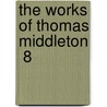 The Works Of Thomas Middleton  8 door Thomas Middleton