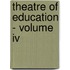 Theatre Of Education - Volume Iv