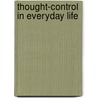 Thought-Control In Everyday Life door James Alexander