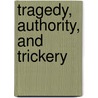 Tragedy, Authority, And Trickery door Ryan S. Olson