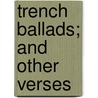 Trench Ballads; And Other Verses door Erwin Clarkson Garrett