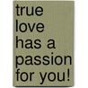 True Love Has a Passion for You! door Gail P. Miller