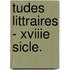 Tudes Littraires - Xviiie Sicle.