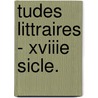 Tudes Littraires - Xviiie Sicle. door Emile Faguet