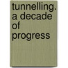 Tunnelling. A Decade Of Progress door Van Lottum Haike