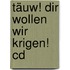 Täuw! Dir Wollen Wir Krigen! Cd