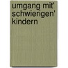 Umgang mit' schwierigen' Kindern by Marita Bergsson