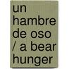 Un hambre de oso / A Bear Hunger door Helga Bansch