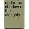 Under the Shadow of the Almighty by Tracy Murillo