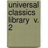 Universal Classics Library  V. 2 by Oliver Herbrand Gordon Leigh