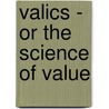 Valics - Or the Science of Value door George Reed