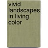 Vivid Landscapes In Living Color door M. Katherine Hurley
