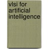 Vlsi For Artificial Intelligence door Jose G. Delgado-Frias