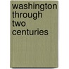 Washington Through Two Centuries door Joseph Passonneau