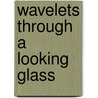 Wavelets Through a Looking Glass door Palle E.T. Jorgensen