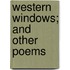 Western Windows; And Other Poems
