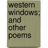 Western Windows; And Other Poems door John James Piatt