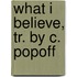 What I Believe, Tr. By C. Popoff