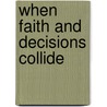 When Faith And Decisions Collide door Daniel Schaeffer