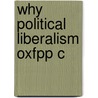 Why Political Liberalism Oxfpp C by Paul J. Weithman