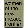 Women Of The New Mexico Frontier door Cheryl J. Foote