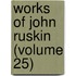 Works Of John Ruskin (Volume 25)