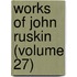 Works of John Ruskin (Volume 27)