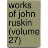 Works of John Ruskin (Volume 27) door Lld John Ruskin