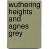 Wuthering Heights And Agnes Grey door Emily Brontë