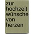 Zur Hochzeit Wünsche von Herzen