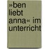 »Ben liebt Anna« im Unterricht