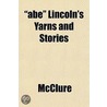 Abe Lincoln's Yarns And Stories by Mcclure