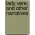Lady Vere, And Other Narratives