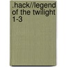 .hack//Legend of the Twilight 1-3 by Tatsuya Hamazaki