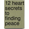 12 Heart Secrets To Finding Peace door Sharon Smalls-Odongo