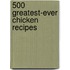 500 Greatest-Ever Chicken Recipes