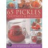 65 Pickles, Chutneys And Relishes by Catherine Atkinson
