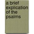 A Brief Explication Of The Psalms
