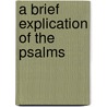 A Brief Explication Of The Psalms door David Dickson