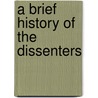 A Brief History Of The Dissenters door Joseph Ivimey