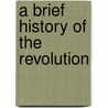 A Brief History Of The Revolution door Sarah Alcock