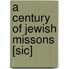 A Century Of Jewish Missons [Sic] door Albert Edward Thompson