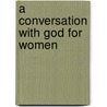 A Conversation With God For Women by Thomas Nelson Publishers