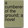 A Cumberer Of The Ground; A Novel door Constance Isabella Stuart Smith