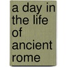 A Day in the Life of Ancient Rome door Alberto Angela