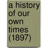 A History Of Our Own Times (1897) door Justin Mccarthy
