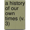 A History Of Our Own Times (V. 3) by Justin Mccarthy