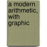A Modern Arithmetic, With Graphic door Harold Sydney Jones