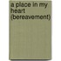 A Place In My Heart (Bereavement)